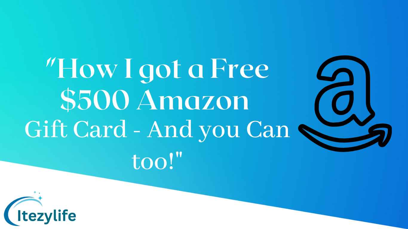 How I got a free $500 Amazon gift card – and you can too!